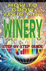 How to Grow Your Tiny Winery