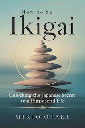 How to be Ikigai