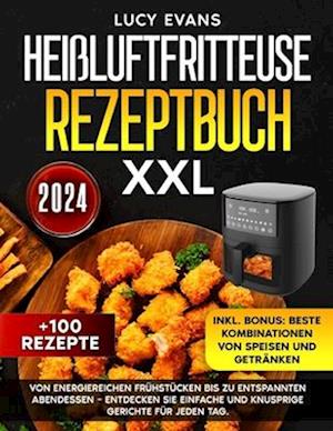 Heißluftfritteuse Rezeptbuch XXL