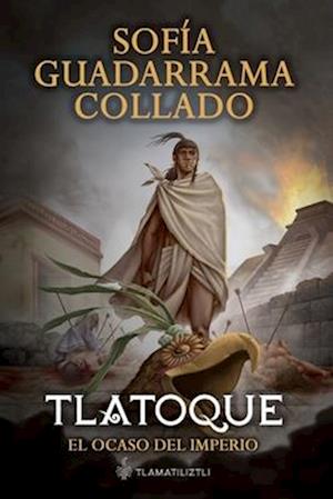 Tlatoque, el ocaso del imperio