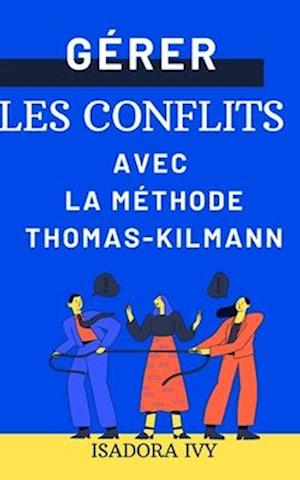 Gérer les conflits avec la méthode Thomas-Kilmann