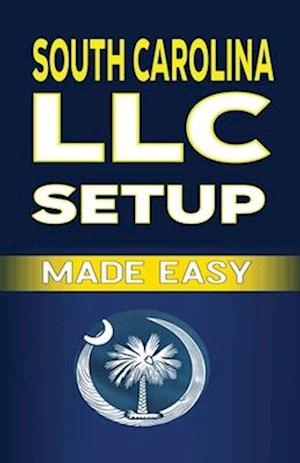 South Carolina LLC Setup Made Easy