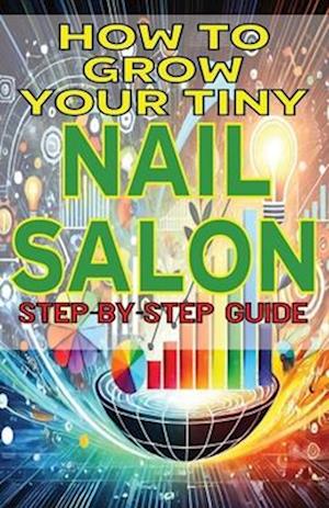 How to Grow Your Tiny Nail Salon