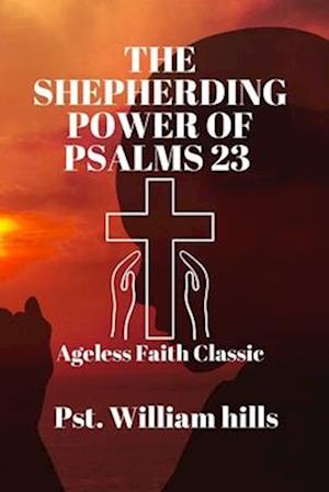 The Shepherding Power Of Psalms 23