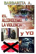 EL ALCOHOLISMO, LA VIOLENCIA y YO