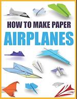 How to Make Paper Airplanes