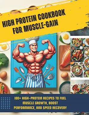 High Protein Cookbook for Muscle-Gain