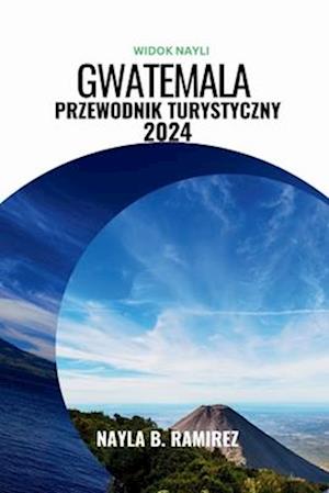 Gwatemala Przewodnik Turystyczny 2024