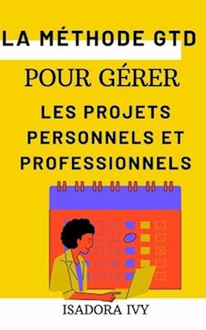 La méthode GTD pour gérer les projets personnels et professionnels