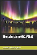 The solar storm 04/23/2025