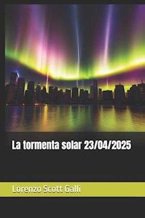 La tormenta solar 23/04/2025