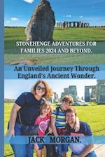 Stonehenge Adventure for Families 2024 and Beyond