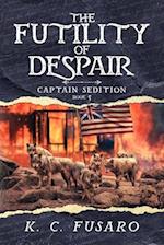 The Futility of Despair, Captain Sedition Revolutionary War Historical Fiction