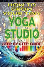 How to Grow Your Tiny Yoga Studio