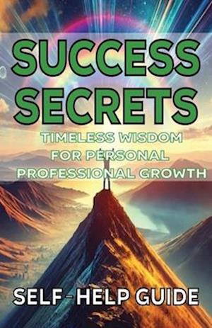 Success Secrets Timeless Wisdom for Personal Professional Growth