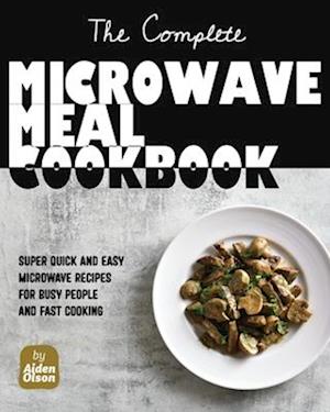 The Complete Microwave Meal Cookbook