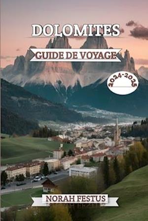 Dolomites Guide de Voyage 2024 - 2025