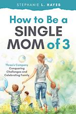 How to Be a Single Mom of Three