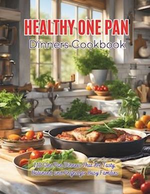 Healthy One Pan Dinners Cookbook