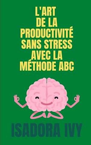 L'Art de la Productivité Sans Stress avec la Méthode ABC