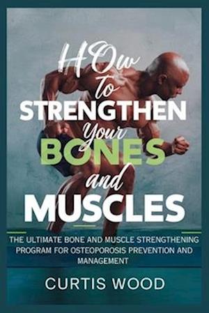 How to Strengthen your Bones and Muscles