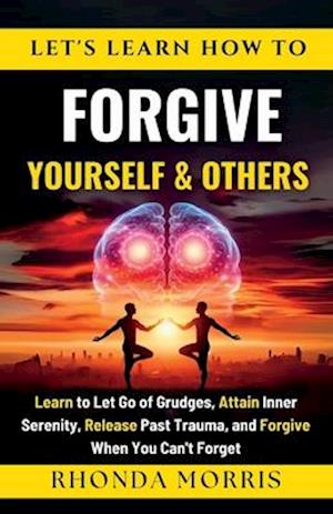 Let's Learn How To Forgive Yourself and Others