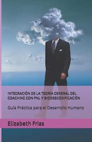 Integración de la Teoría General del Coaching Con Pnl Y Biodescodificación