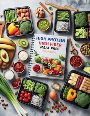 High Protein High Fiber Meal Prep Cookbook