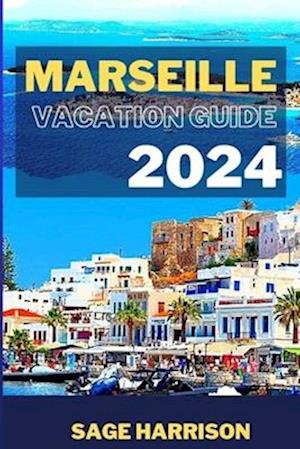 Marseille Vacation Guide 2024