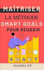 Maîtriser la Méthode SMART Goals pour Réussir