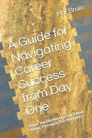 A Guide for Navigating Career Success from Day One