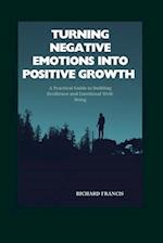 Turning Negative Emotions Into Positive Growth