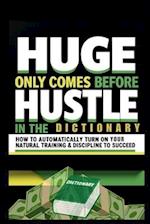 Huge Only Comes Before Hustle in the Dictionary