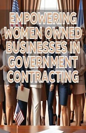 Empowering Women-Owned Businesses in Government Contracting