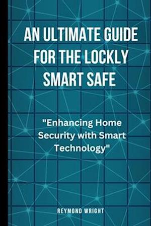 An Ultimate Guide For The Lockly Smart Safe