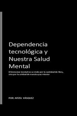 Dependencia Tecnológica y nuestra SALUD MENTAL