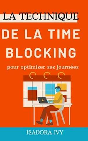 La technique de la Time Blocking pour optimiser ses journées