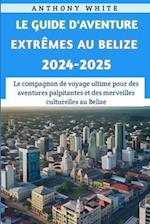 Le Guide Des Aventures Extrêmes Au Belize 2024-2025