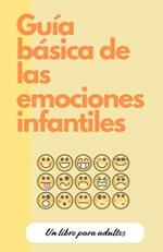 Guía Básica de Las Emociones Infantiles, Para Adultos