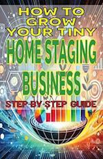 How to Grow Your Tiny Home Staging Business