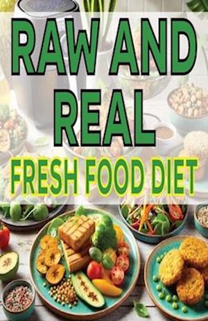 Raw and Real Fresh Food Diet