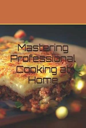 Mastering Professional Cooking at Home