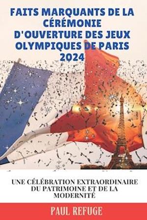 Faits Marquants de la Cérémonie D'ouverture des Jeux Olympiques de Paris 2024