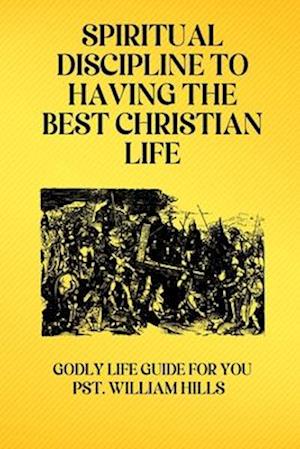 Spiritual Discipline To Having The Best Christian Life