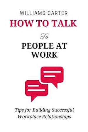 How to Talk to People at Work