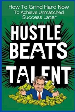 Hustle Beats Talent