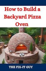 How to Build a Backyard Pizza Oven