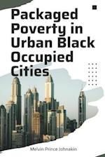 Packaged Poverty In Occupied Urban Cities