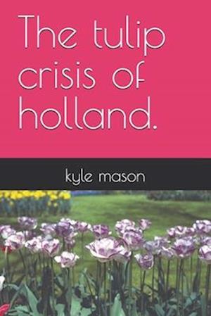 The tulip crisis of holland.