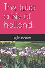 The tulip crisis of holland.